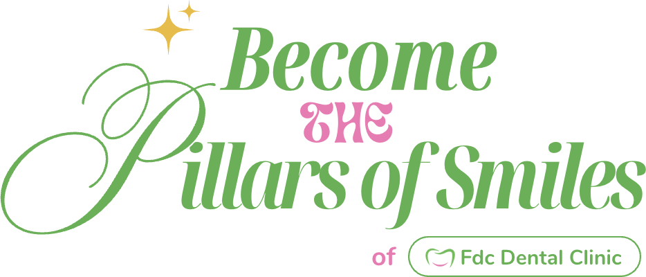 Become the Pillars of Smiles of FDC Dental Clinic